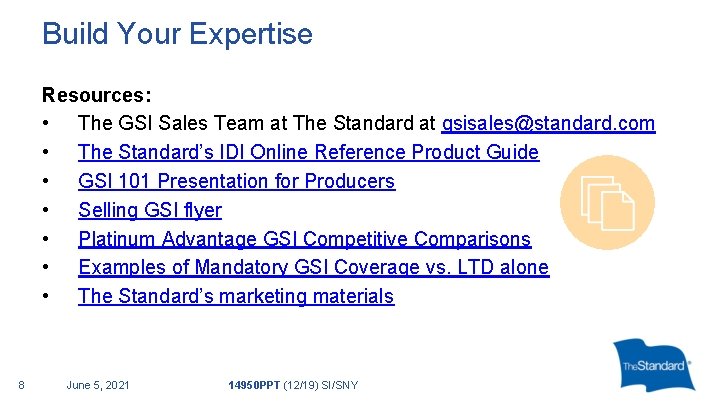 Build Your Expertise Resources: • The GSI Sales Team at The Standard at gsisales@standard.