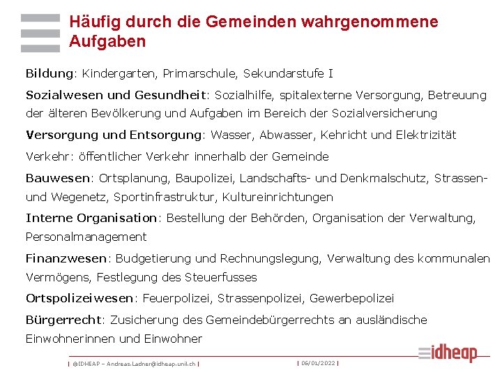 Häufig durch die Gemeinden wahrgenommene Aufgaben Bildung: Kindergarten, Primarschule, Sekundarstufe I Sozialwesen und Gesundheit: