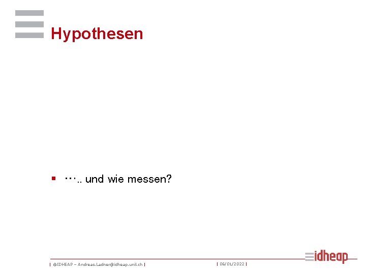 Hypothesen § …. . und wie messen? | ©IDHEAP – Andreas. Ladner@idheap. unil. ch