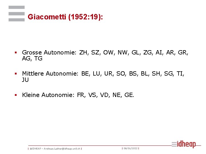 Giacometti (1952: 19): § Grosse Autonomie: ZH, SZ, OW, NW, GL, ZG, AI, AR,