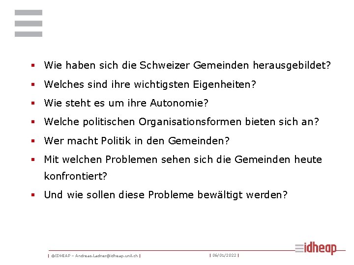 § Wie haben sich die Schweizer Gemeinden herausgebildet? § Welches sind ihre wichtigsten Eigenheiten?