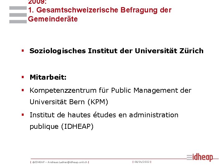 2009: 1. Gesamtschweizerische Befragung der Gemeinderäte § Soziologisches Institut der Universität Zürich § Mitarbeit: