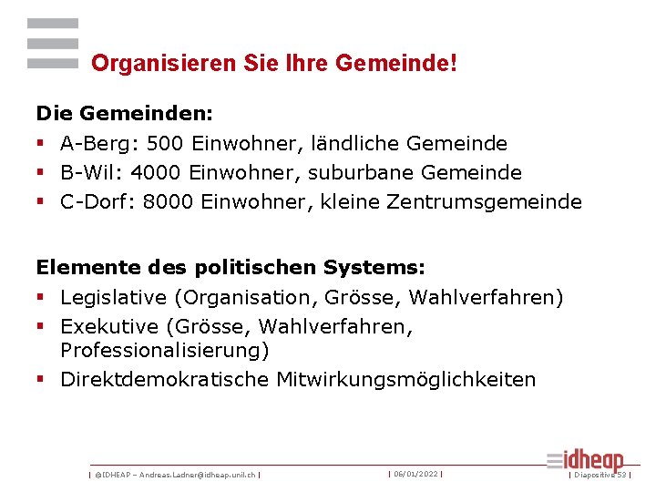 Organisieren Sie Ihre Gemeinde! Die Gemeinden: § A-Berg: 500 Einwohner, ländliche Gemeinde § B-Wil: