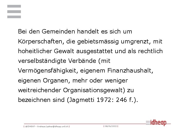 Bei den Gemeinden handelt es sich um Körperschaften, die gebietsmässig umgrenzt, mit hoheitlicher Gewalt