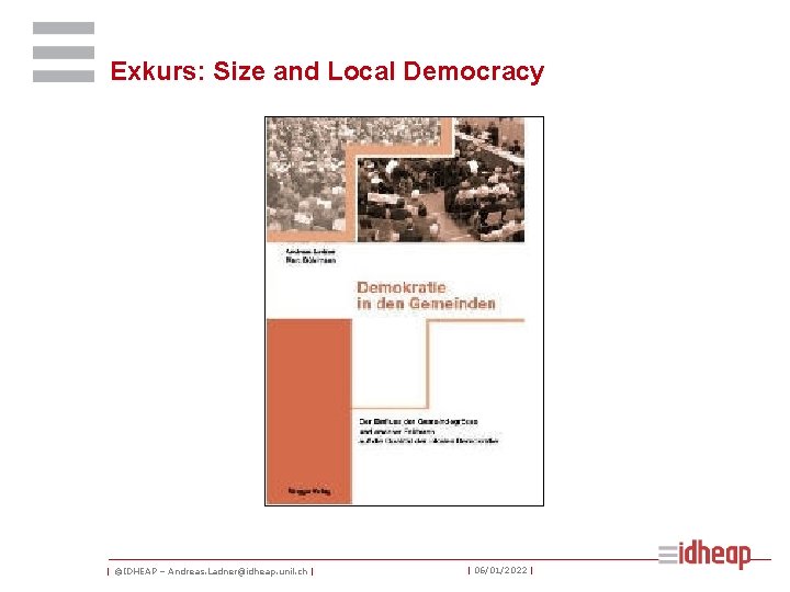 Exkurs: Size and Local Democracy | ©IDHEAP – Andreas. Ladner@idheap. unil. ch | |