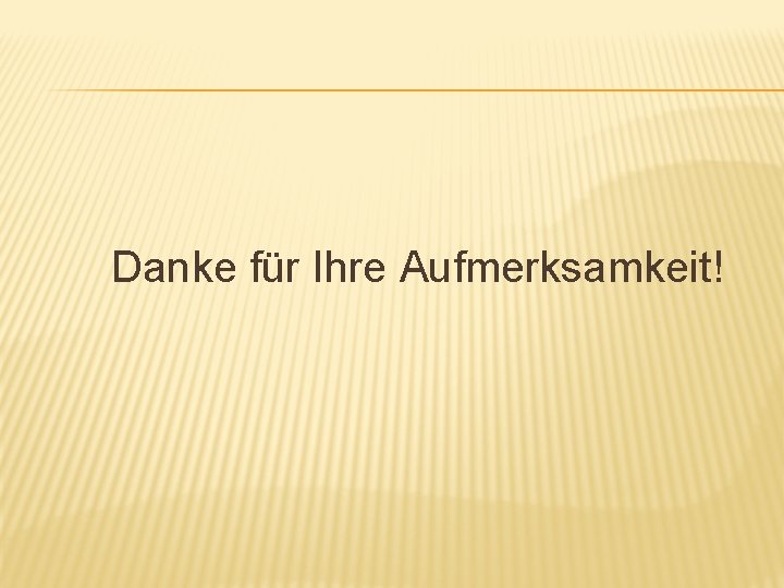 Danke für Ihre Aufmerksamkeit! 