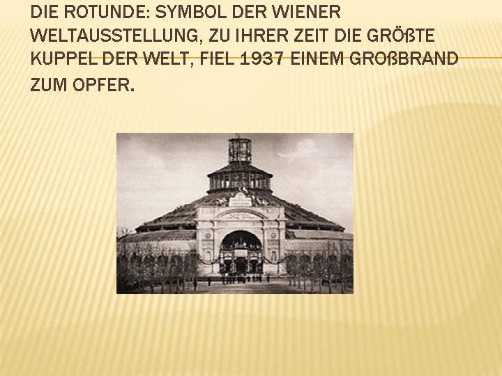 DIE ROTUNDE: SYMBOL DER WIENER WELTAUSSTELLUNG, ZU IHRER ZEIT DIE GRÖßTE KUPPEL DER WELT,