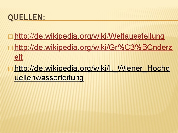 QUELLEN: � http: //de. wikipedia. org/wiki/Weltausstellung � http: //de. wikipedia. org/wiki/Gr%C 3%BCnderz eit �