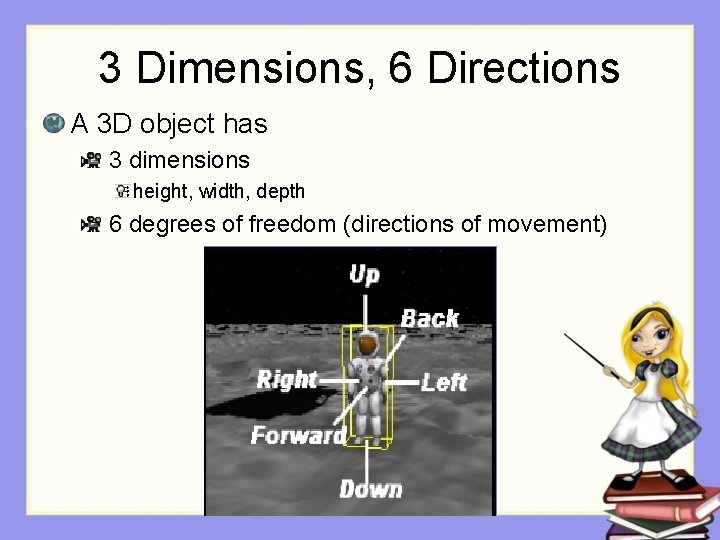 3 Dimensions, 6 Directions A 3 D object has 3 dimensions height, width, depth