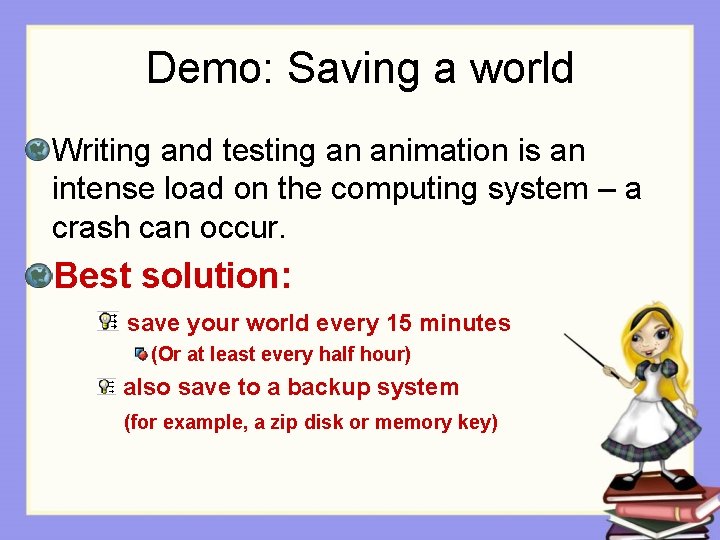 Demo: Saving a world Writing and testing an animation is an intense load on