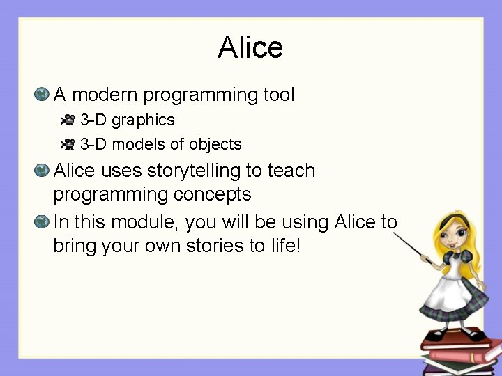 Alice A modern programming tool 3 -D graphics 3 -D models of objects Alice