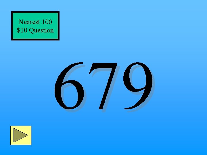 Nearest 100 $10 Question 679 