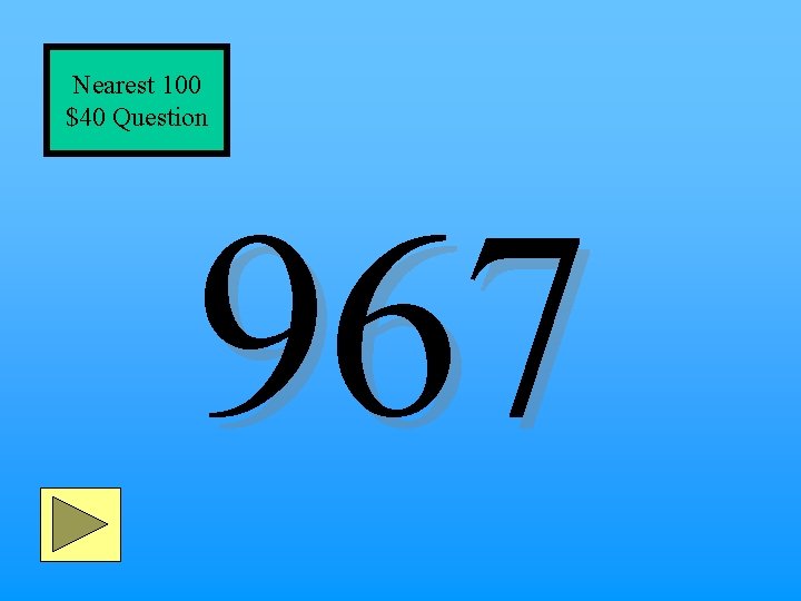 Nearest 100 $40 Question 967 