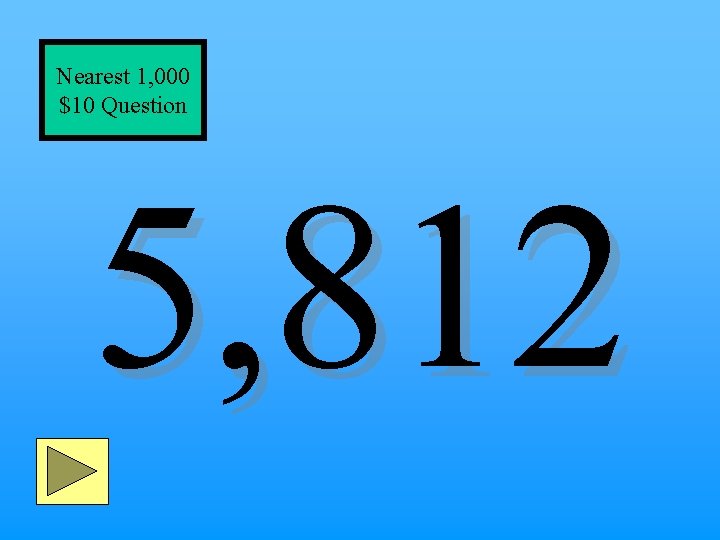 Nearest 1, 000 $10 Question 5, 812 