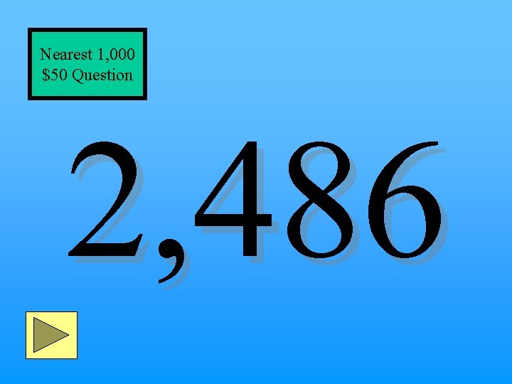 Nearest 1, 000 $50 Question 2, 486 