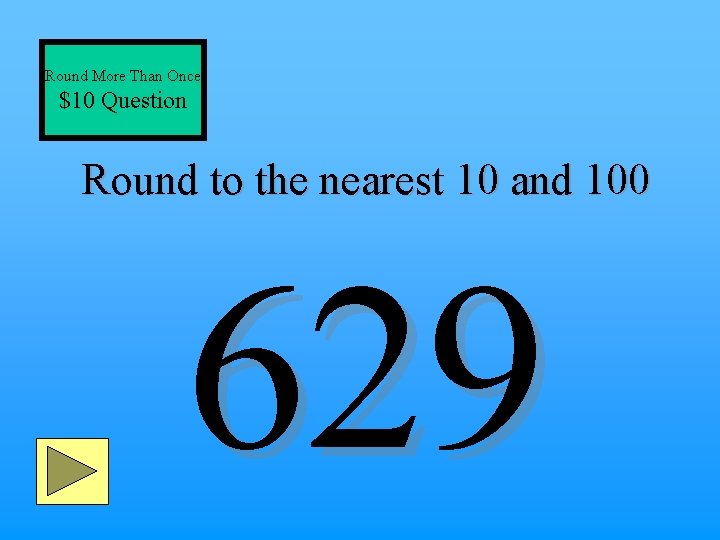 Round More Than Once $10 Question Round to the nearest 10 and 100 629