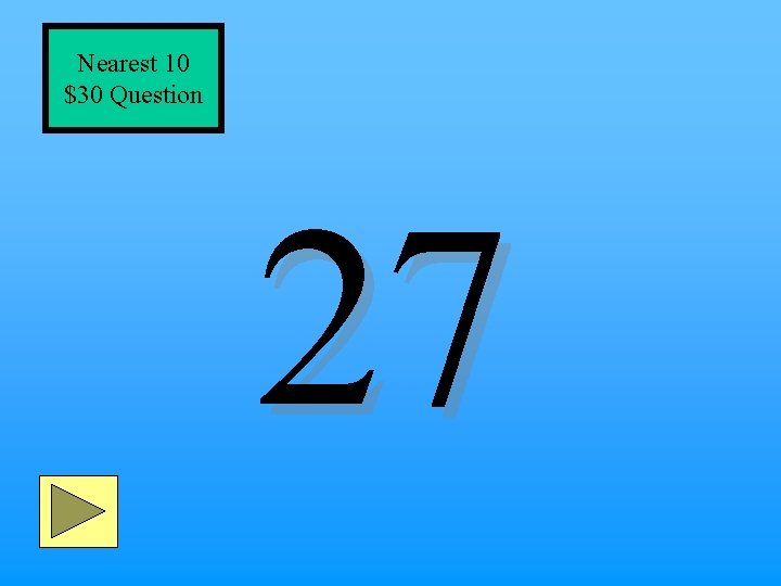 Nearest 10 $30 Question 27 