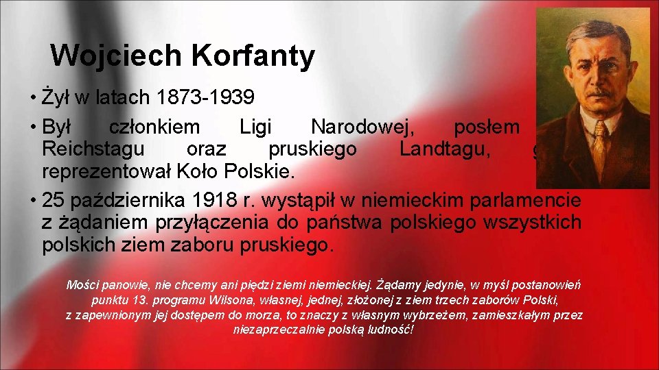 Wojciech Korfanty • Żył w latach 1873 -1939 • Był członkiem Ligi Narodowej, posłem