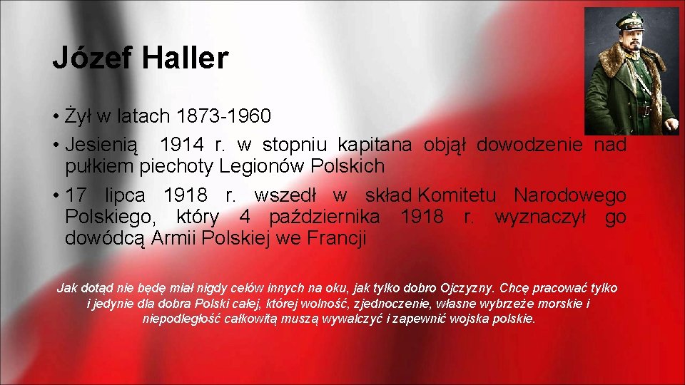 Józef Haller • Żył w latach 1873 -1960 • Jesienią 1914 r. w stopniu