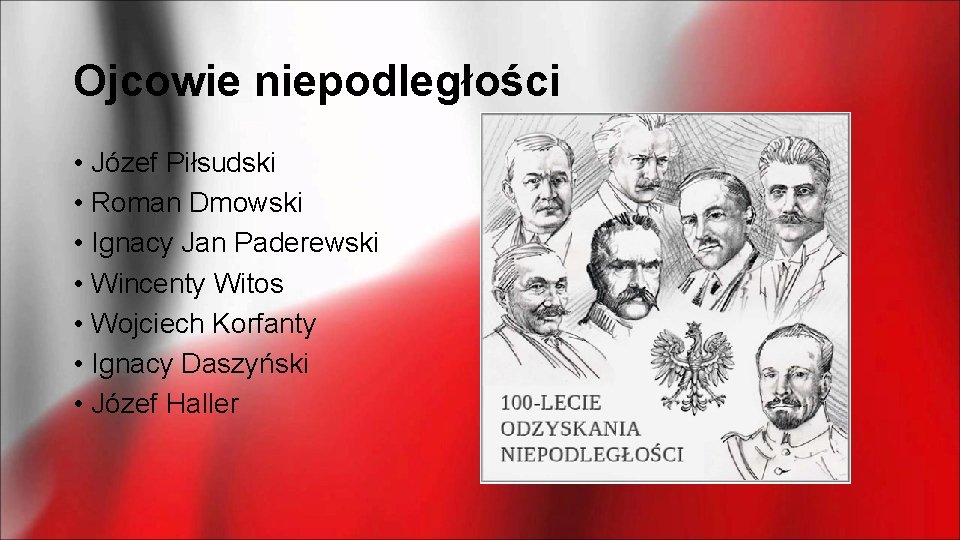 Ojcowie niepodległości • Józef Piłsudski • Roman Dmowski • Ignacy Jan Paderewski • Wincenty