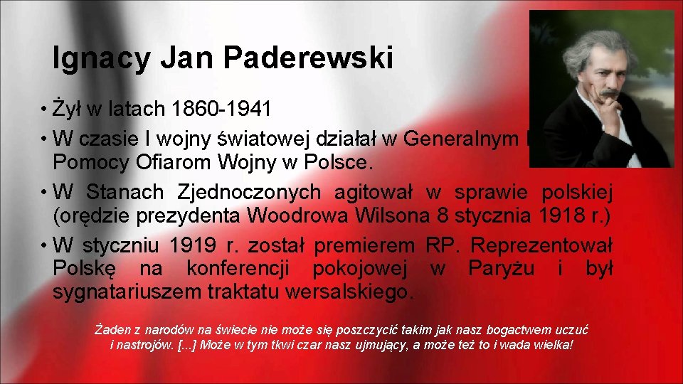 Ignacy Jan Paderewski • Żył w latach 1860 -1941 • W czasie I wojny