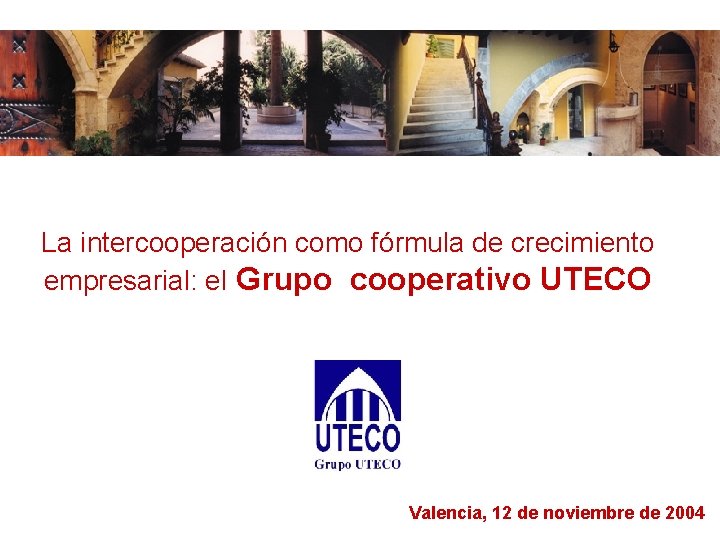 La intercooperación como fórmula de crecimiento empresarial: el Grupo cooperativo UTECO Valencia, 12 de