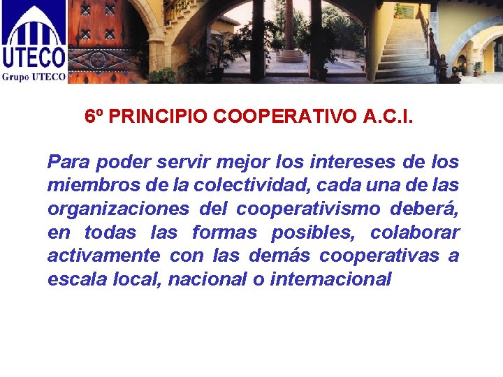 6º PRINCIPIO COOPERATIVO A. C. I. Para poder servir mejor los intereses de los