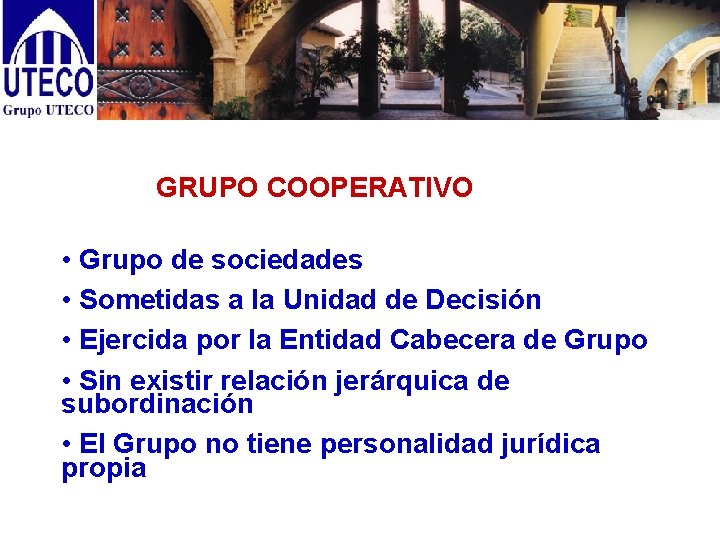 GRUPO COOPERATIVO • Grupo de sociedades • Sometidas a la Unidad de Decisión •