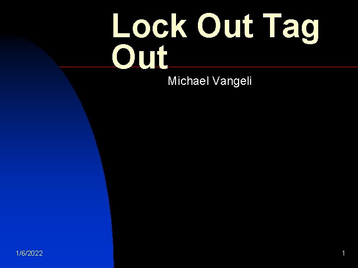 Lock Out Tag Out Michael Vangeli 1/6/2022 1 