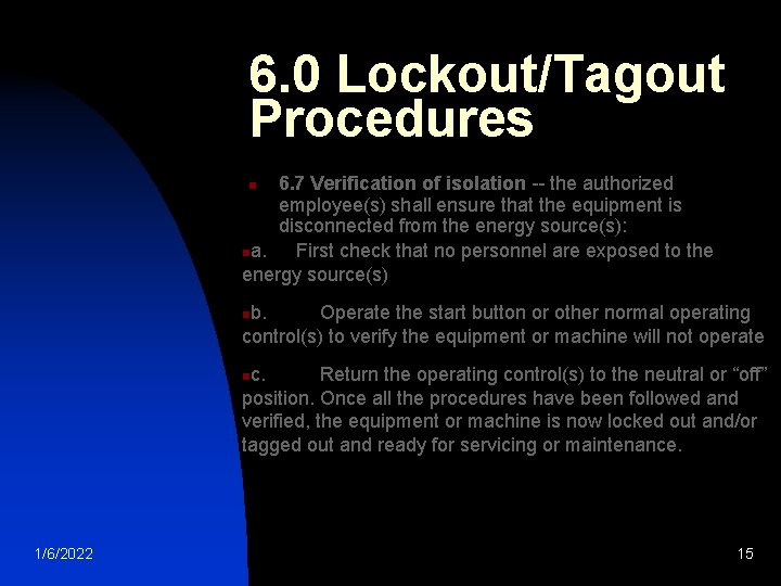 6. 0 Lockout/Tagout Procedures 6. 7 Verification of isolation -- the authorized employee(s) shall