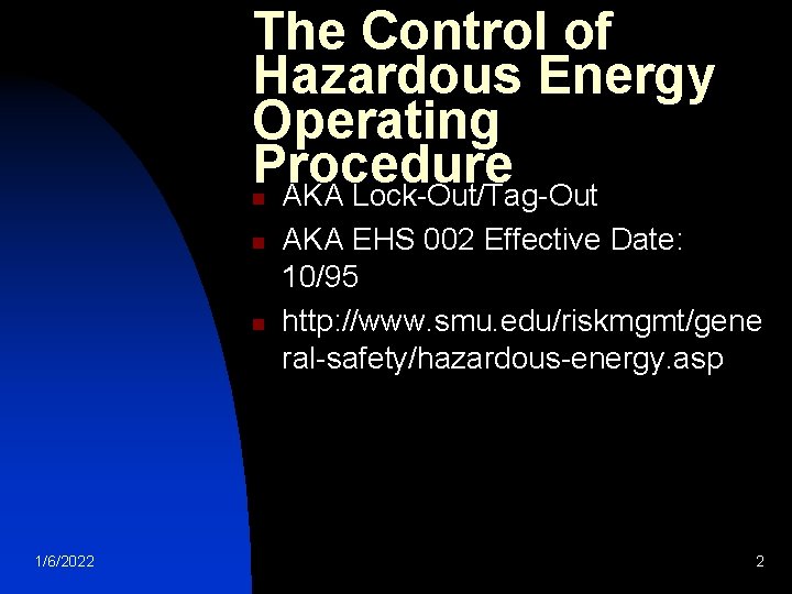 The Control of Hazardous Energy Operating Procedure AKA Lock-Out/Tag-Out n n n 1/6/2022 AKA