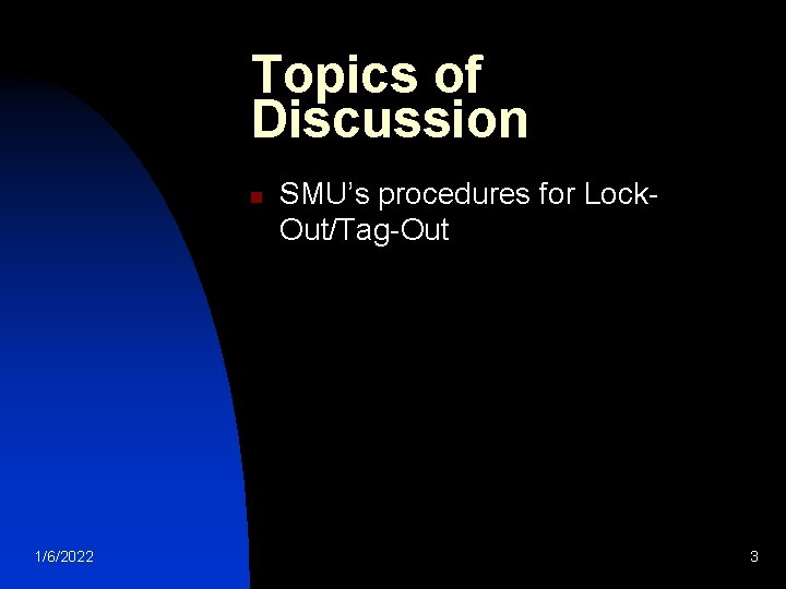 Topics of Discussion n 1/6/2022 SMU’s procedures for Lock. Out/Tag-Out 3 