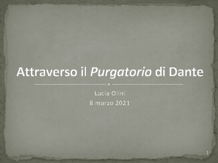 Attraverso il Purgatorio di Dante Lucia Olini 8 marzo 2021 1 