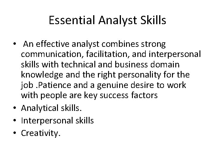 Essential Analyst Skills • An effective analyst combines strong communication, facilitation, and interpersonal skills
