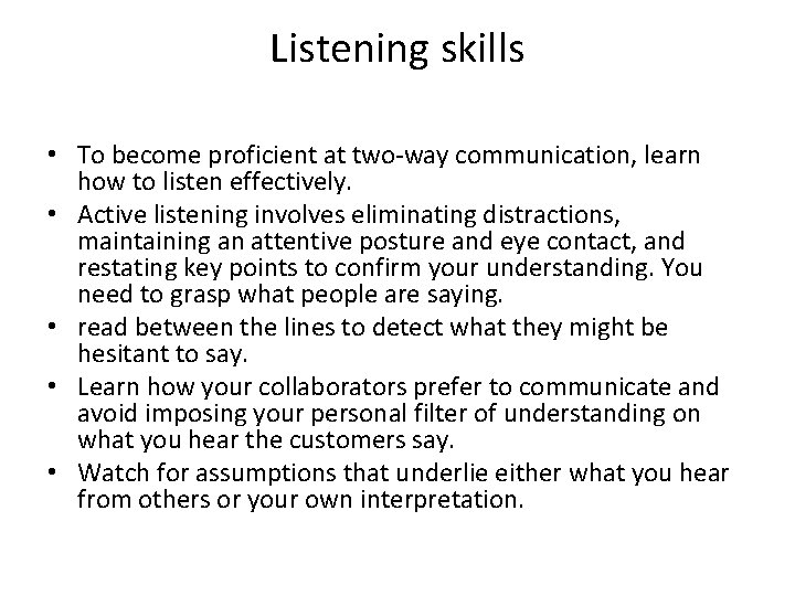 Listening skills • To become proficient at two-way communication, learn how to listen effectively.