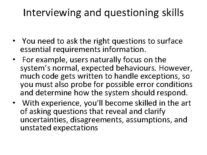 Interviewing and questioning skills • You need to ask the right questions to surface