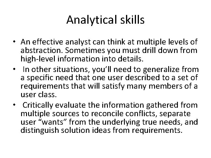 Analytical skills • An effective analyst can think at multiple levels of abstraction. Sometimes