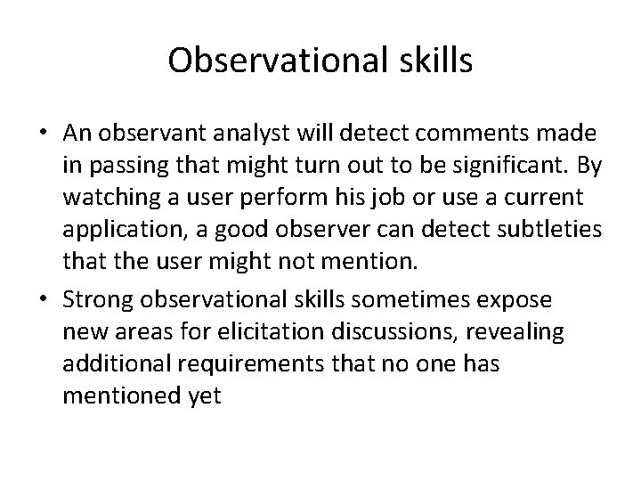 Observational skills • An observant analyst will detect comments made in passing that might