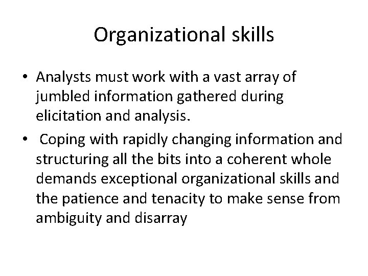 Organizational skills • Analysts must work with a vast array of jumbled information gathered