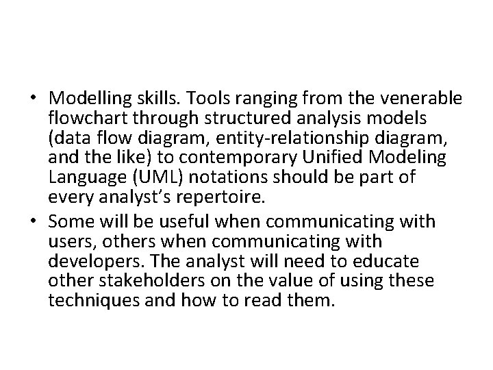  • Modelling skills. Tools ranging from the venerable flowchart through structured analysis models