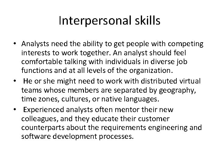 Interpersonal skills • Analysts need the ability to get people with competing interests to