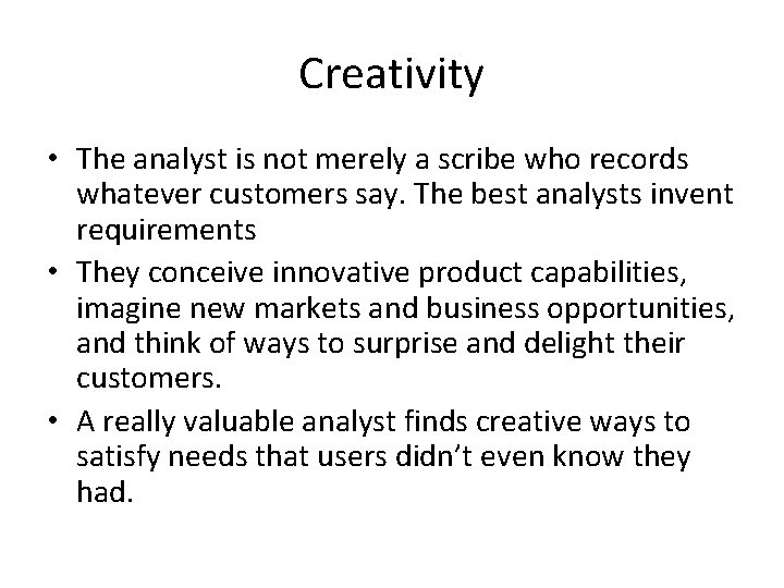 Creativity • The analyst is not merely a scribe who records whatever customers say.