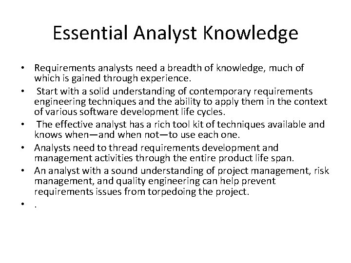 Essential Analyst Knowledge • Requirements analysts need a breadth of knowledge, much of which