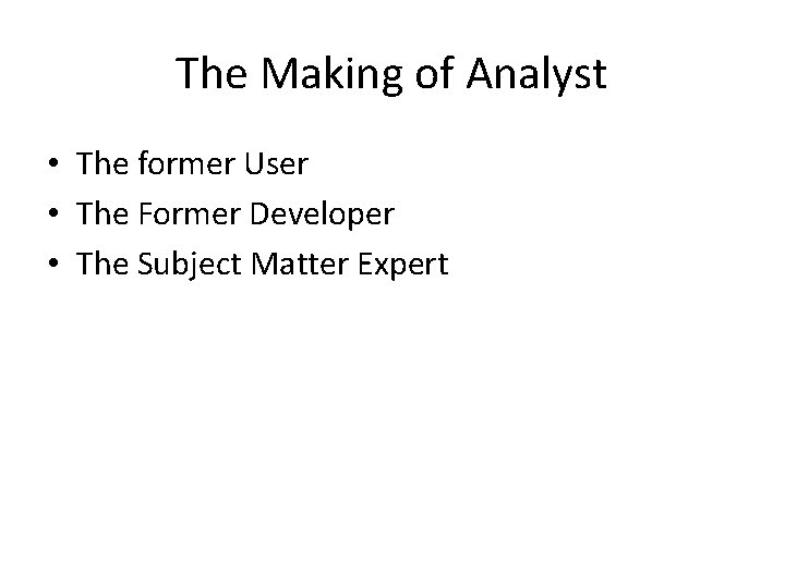 The Making of Analyst • The former User • The Former Developer • The