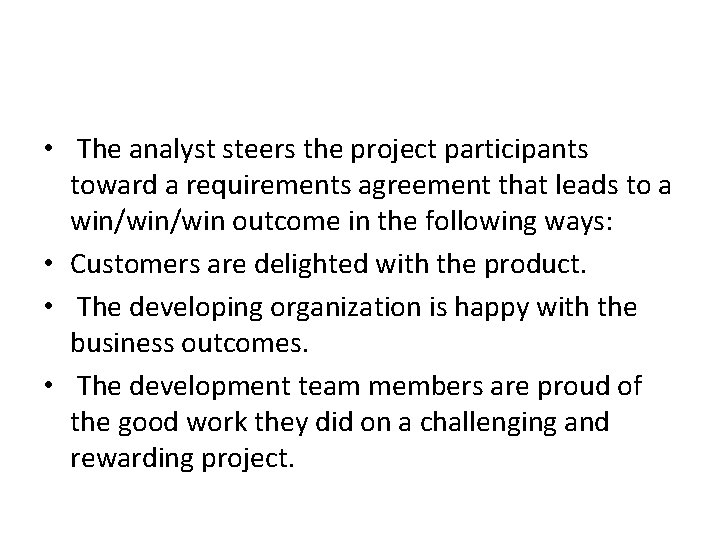  • The analyst steers the project participants toward a requirements agreement that leads