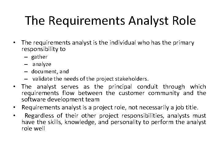 The Requirements Analyst Role • The requirements analyst is the individual who has the