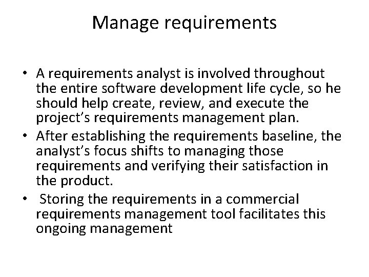 Manage requirements • A requirements analyst is involved throughout the entire software development life
