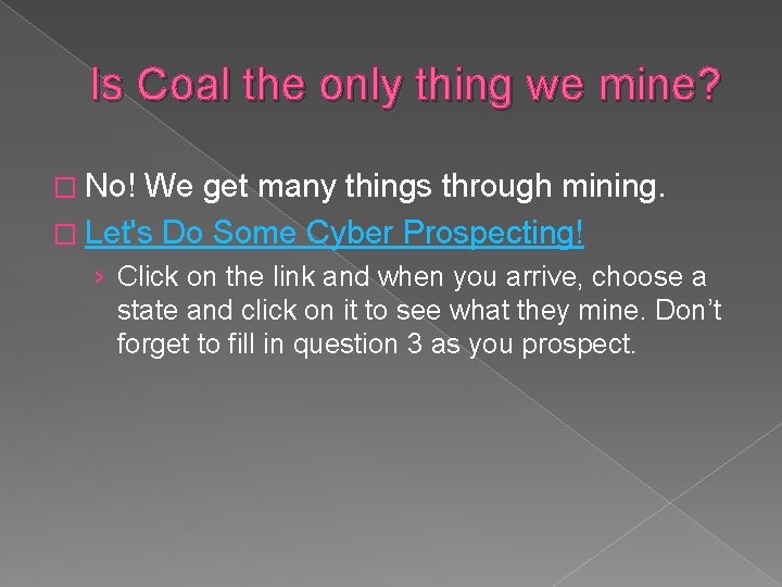 Is Coal the only thing we mine? � No! We get many things through