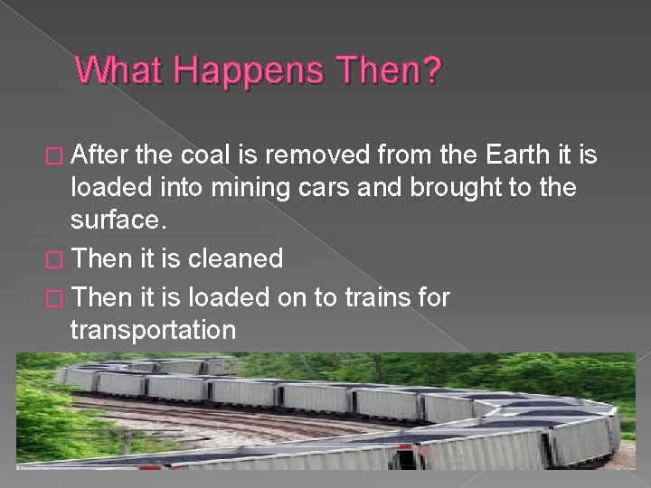 What Happens Then? � After the coal is removed from the Earth it is