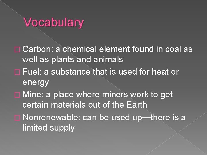 Vocabulary � Carbon: a chemical element found in coal as well as plants and